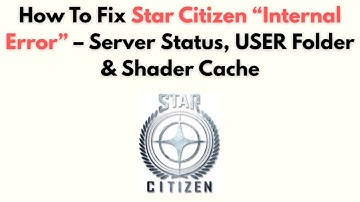 How to Fix Star Citizen “Internal Error” – Server Status, USER Folder & Shader Cache