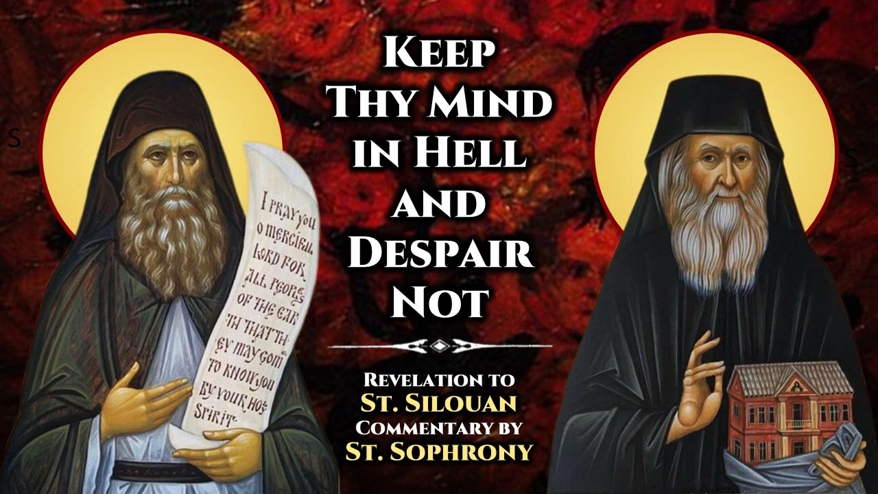 Keep Thy Mind in Hell and Despair Not - St. Silouan and St. Sophrony