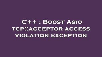 C++ : Boost Asio tcp::acceptor access violation exception