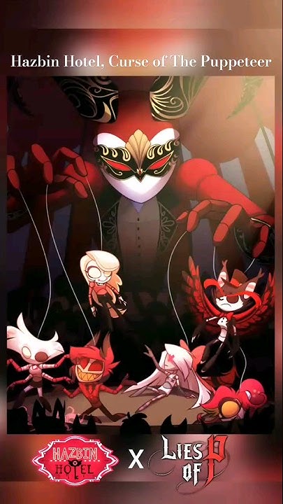 Hazbin Hotel Curse Of The Puppeteer Hazbin Hotel X Lies Of P hazbin-hotel-curse-of-the-puppeteer-hazbin-hotel-x-lies-of-p