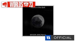 🔥 2023 LoL World Championship 🔥 | MVSON JANG - Alone in the dark (MVSON JANG Remix)ㅣOfficial Audio