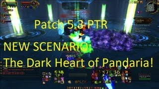 NEW SCENARIO: The Dark Heart of Pandaria - WoW Patch 5.3 PTR !!