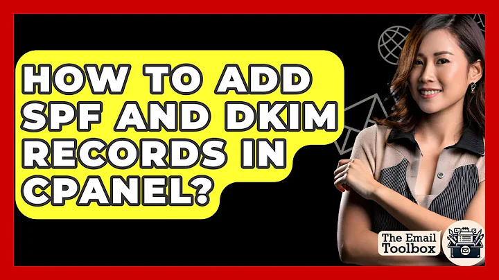 How To Add SPF And DKIM Records In Cpanel? - TheEmailToolbox.com
