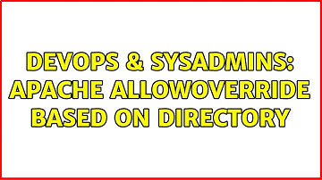 DevOps & SysAdmins: Apache AllowOverride Based on Directory