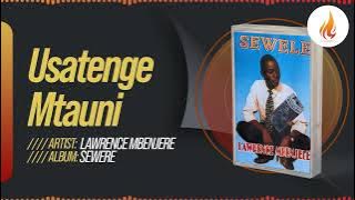Lawrence Mbenjere - Usatenge Mtauni