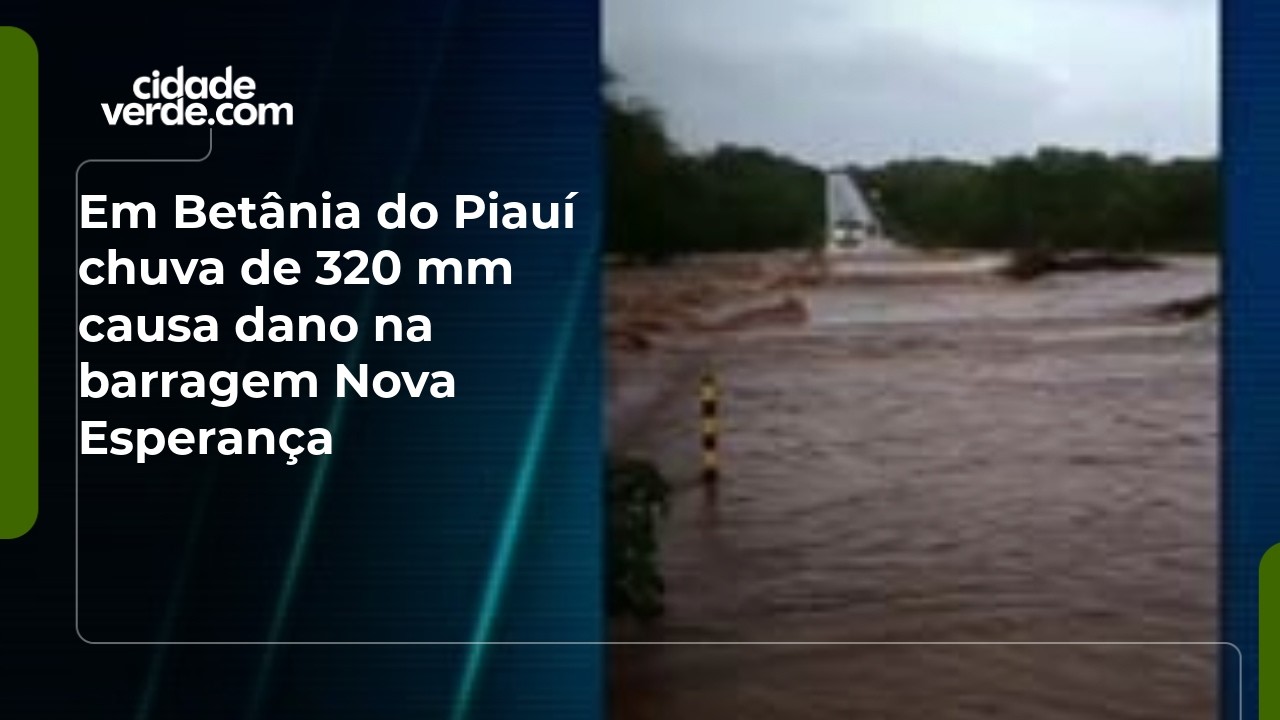 Em Betânia do Piauí chuva de 320 mm causa dano na barragem Nova Esperança