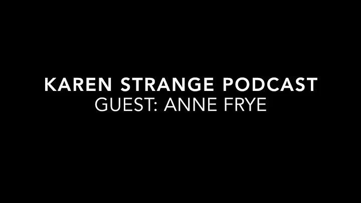 Karen Strange Podcast with Anne Frye