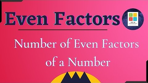 How to find the number of even factors of a number | [ Number Theory ]