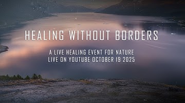 Healing Without Borders: A Live Healing Event for Nature | October 19