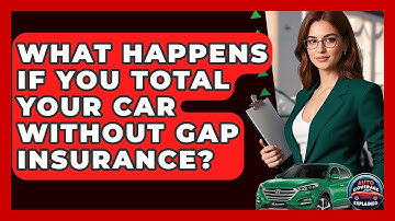 What Happens If You Total Your Car Without Gap Insurance? - Auto Coverage Explained