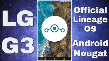 LG G3: Official Lineage OS | Android 7.1.1 Nougat
