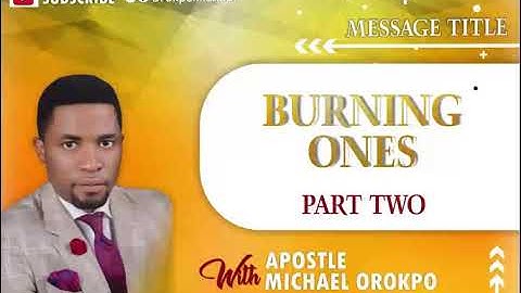 Burning Ones Part 2 | Apostle Michael Orokpo