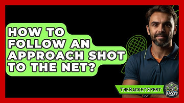 How To Follow An Approach Shot To The Net? - The Racket Xpert