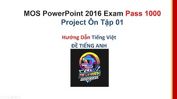 MOS PowerPoint 2016 1000 Điểm - Ôn Tập 01 - Hướng Dẫn Tiếng Việt | MR. LY KHANH - MOS Certification