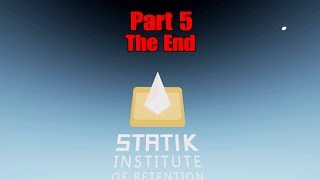 Statik Institute of Retention PSVR Part 5 The End