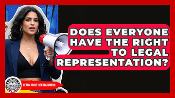 Does Everyone Have The Right To Legal Representation? - Learn About Libertarianism