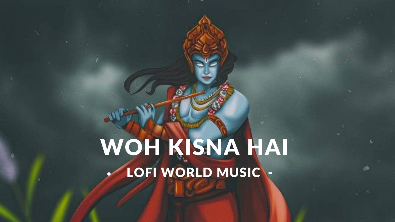 WOH KISNA HAI   SLOWED  REVERB  LOFI WORLD MUSIC  Lofi Song