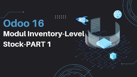 Odoo 16- Modul Inventory-Level Stock [SIB X PT CTECH ERP INDONESIA] PART 1