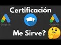 ¿Que es una CERTIFICACIÓN  de Google Ads y Para Que Me Sirve?