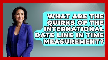 What Are The Quirks Of The International Date Line In Time Measurement? - The Numbers Channel