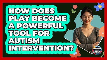 How Does Play Become A Powerful Tool For Autism Intervention? - Answers About Autism