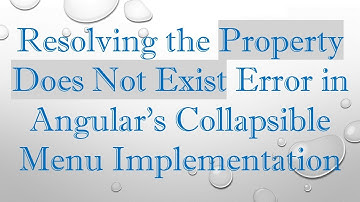 Resolving the Property Does Not Exist Error in Angular