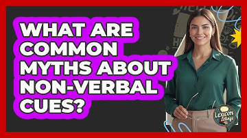 What Are Common Myths About Non-verbal Cues? - Lexicon Lounge
