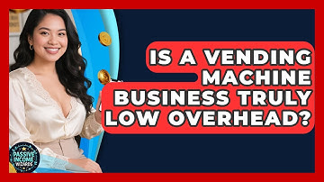 Is A Vending Machine Business Truly Low Overhead? - Passive Income Wizards