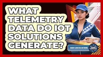 What Telemetry Data Do IoT Solutions Generate?