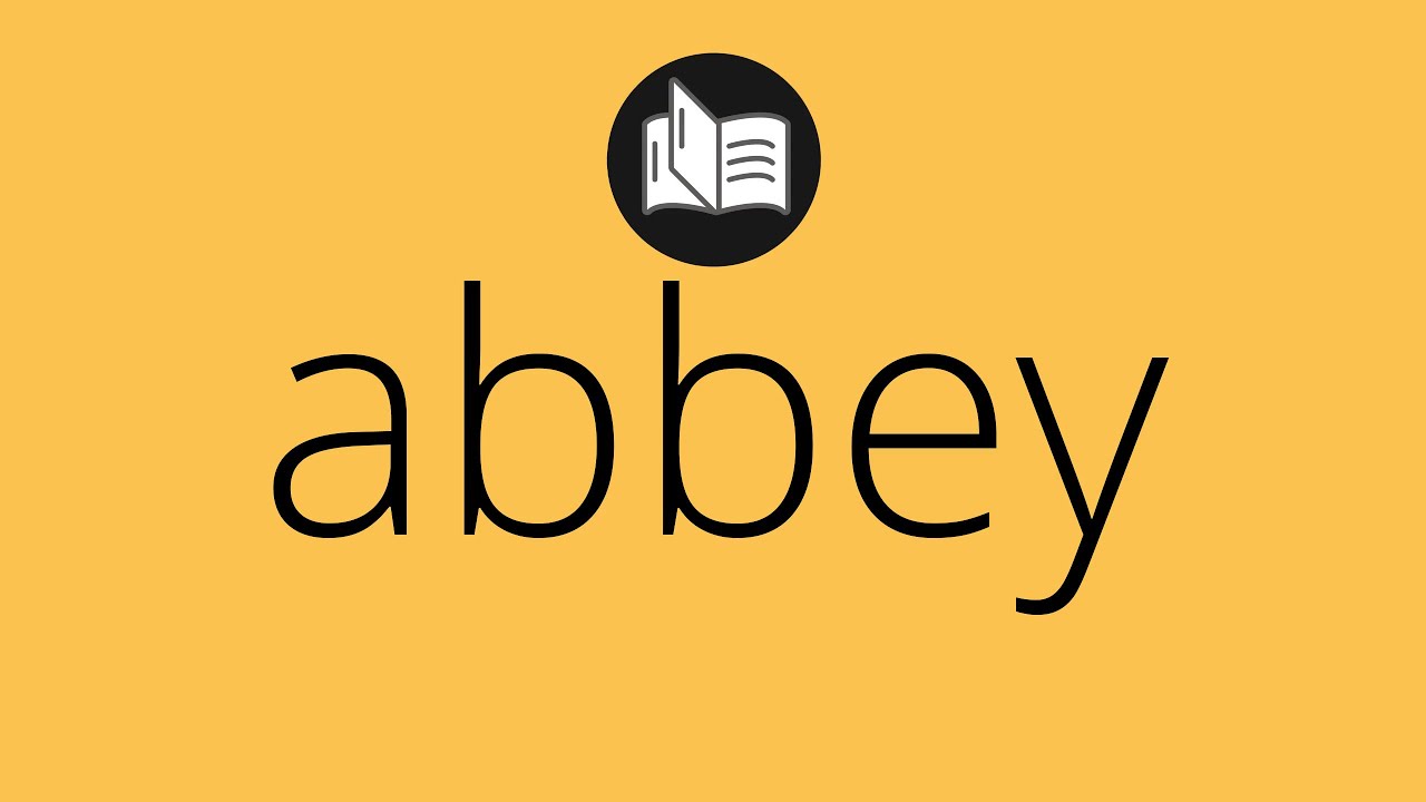 What ABBEY means • Meaning of ABBEY • abbey MEANING • abbey DEFINITION