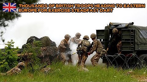 Thousands of British troops heading to Eastern Europe for Exercise Steadfast Dart