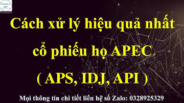 Cách xử lý hiệu quả nhất cổ phiếu họ APEC ( IDJ, APS, API )