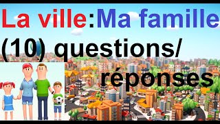 La ville  : ma vie de famille (+ (10) questions / réponses)