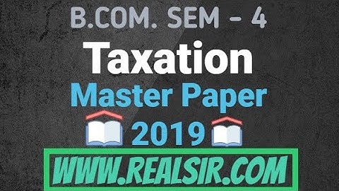 B.COM SEM 4 Taxation IMP - 2019 | Taxation Most IMP Questions | Gujarat University | REALSIR