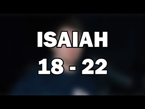 Isaiah 18–22 | Oracles of Warning and Trust