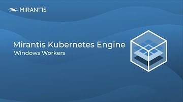 Kubernetes on Windows support in Mirantis Kubernetes Engine 3.1