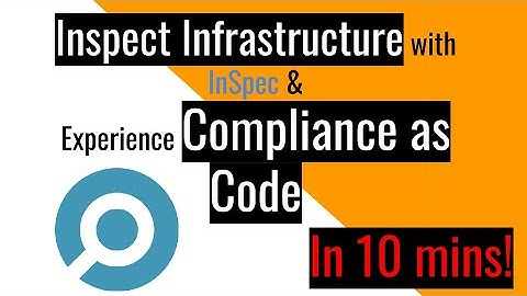 Inspect Infrastructure with InSpec & Experience Compliance as Code in 10 mins!