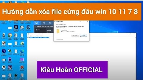 Cách xóa file cứng đầu win 10 11 7 8