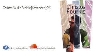 Christos Fourkis Set Mix [September 2016]