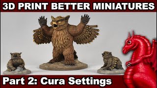 How to 3D Print Better Miniatures: Pt. 2 Cura Settings