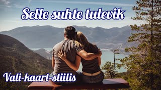 💖 Selle suhte tulevik. 💞 Ajatu vali-kaart-stiilis