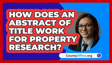 How Does An Abstract Of Title Work For Property Research? - CountyOffice.org