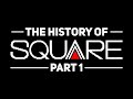 The Complete History of Square (Part 1) | Documentary