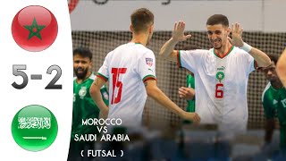 MOROCCO 5 - 2 SAUDI ARABIA | كرة الصالات | FUTSAL | المغرب 5 ـ 2 المملكة العربية السعودية