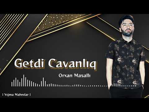 Orxan Masalli Getdi Cavanliq 2023 /Yigma Mahnilar\\