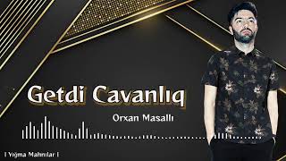 Orxan Masalli Getdi Cavanliq 2023 Yigma Mahnilar