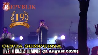 Repvblik - Cinta Sempurna || REPUBLIK 19TH ANNIVERSARY LIVE IN KUALA LUMPUR {11 AUGUST 2023}