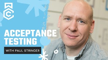 Acceptance Testing with Paul Stringer // Series Preview
