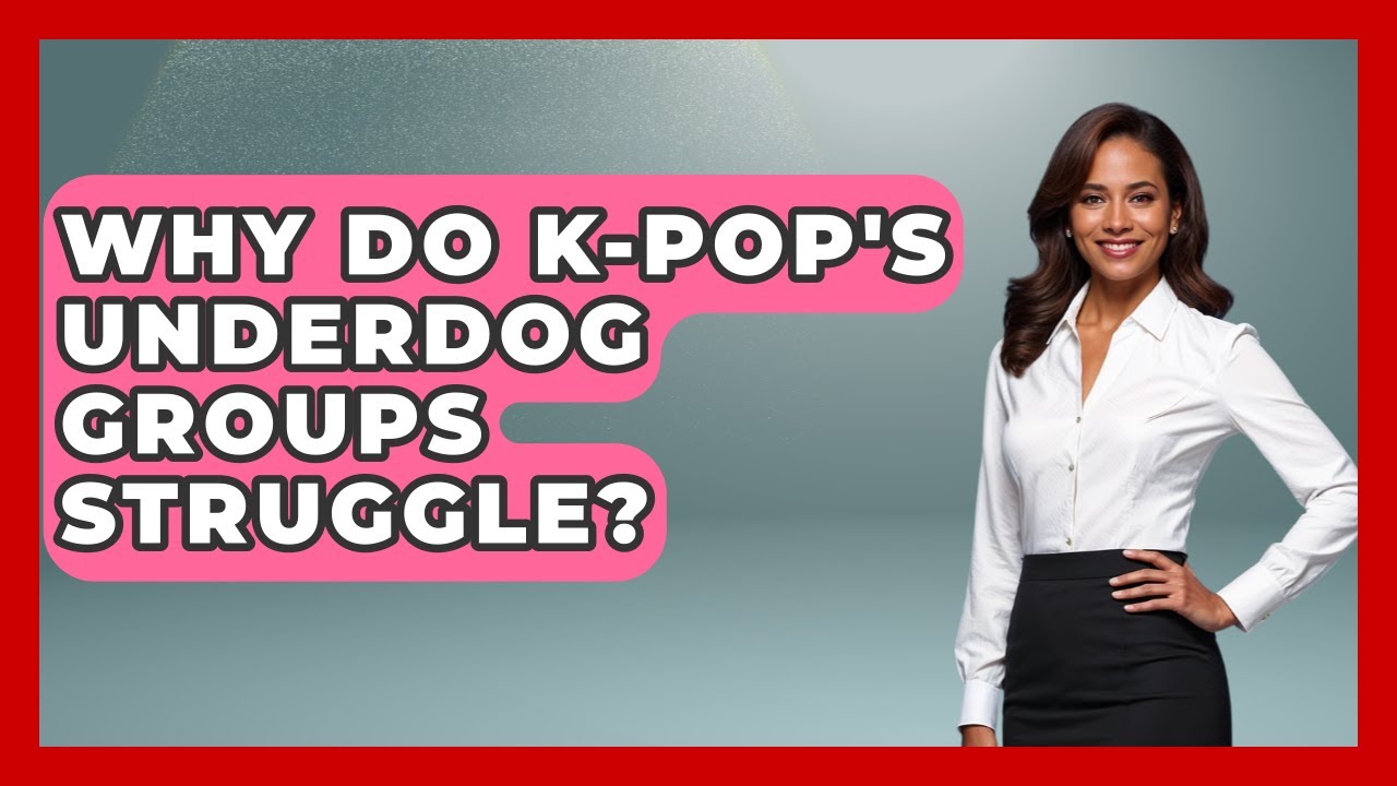 Why Do K-Pop's Underdog Groups Struggle? - K Pop Heroes