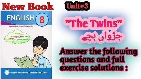 8th class english book unit no.3 "The Twins" Answers the following questions and exercise solution .